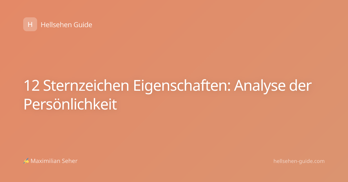 12 Sternzeichen Eigenschaften: Analyse der Persönlichkeit