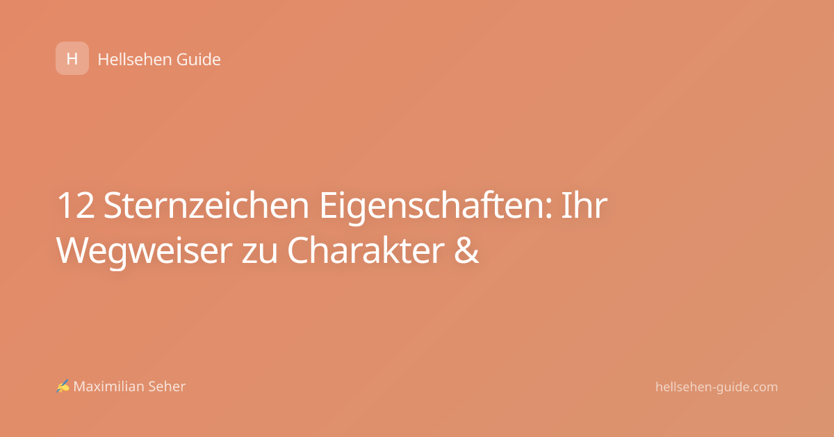 12 Sternzeichen Eigenschaften: Ihr Wegweiser zu Charakter &