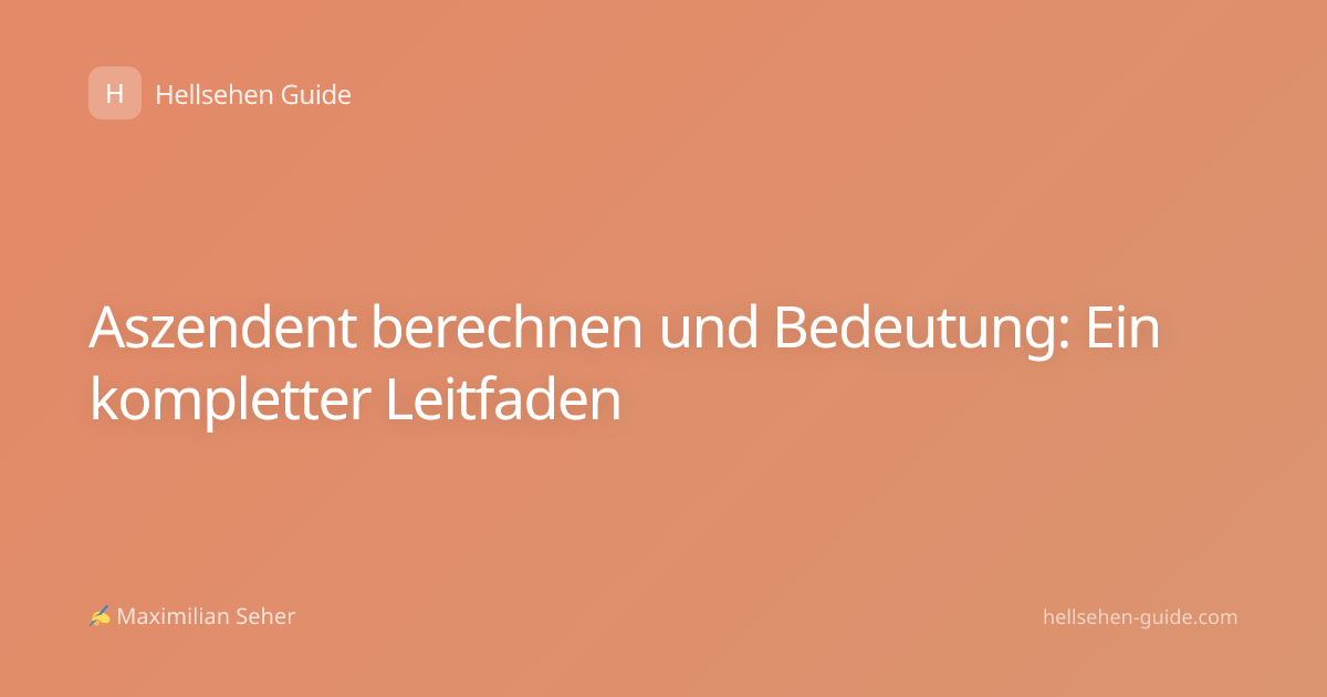 Aszendent berechnen und Bedeutung: Ein kompletter Leitfaden