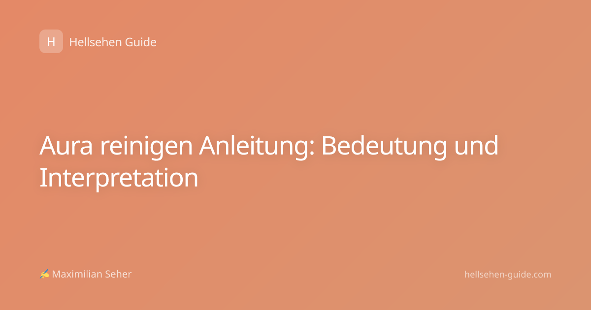Aura reinigen Anleitung: Bedeutung und Interpretation