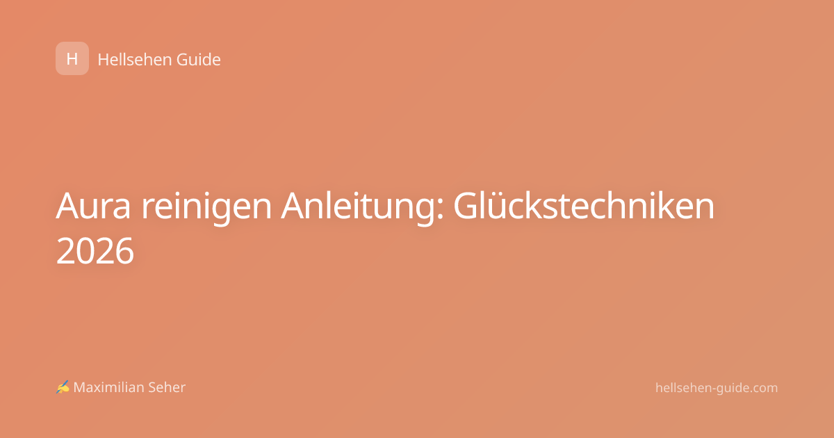 Aura reinigen Anleitung: Glückstechniken 2026