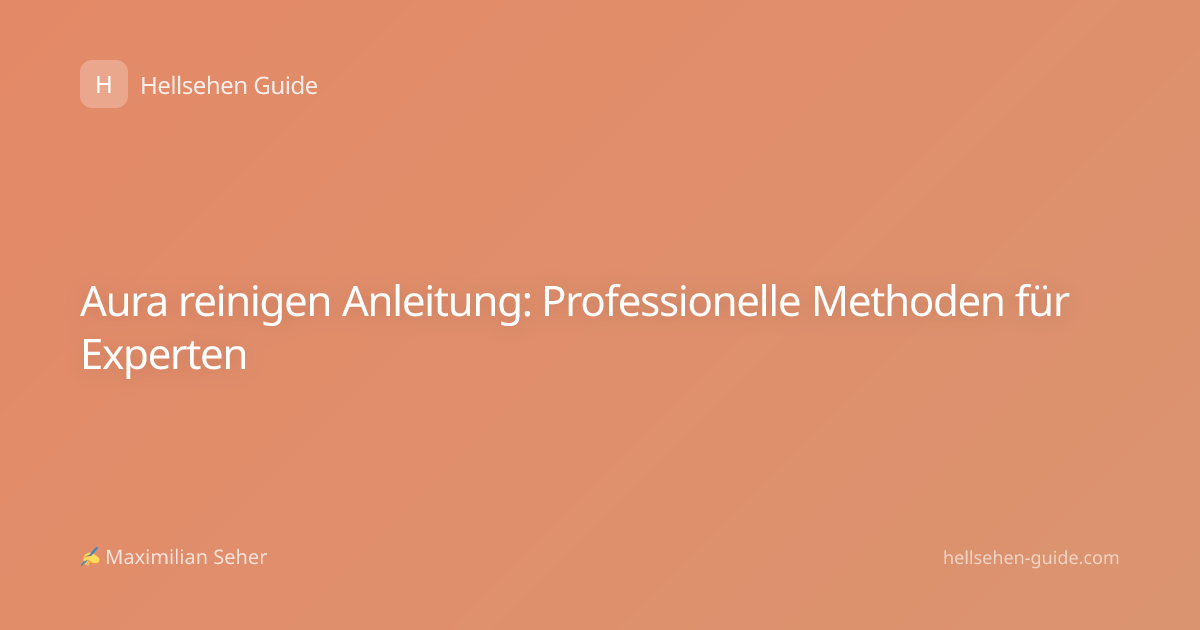 Aura reinigen Anleitung: Professionelle Methoden für Experten