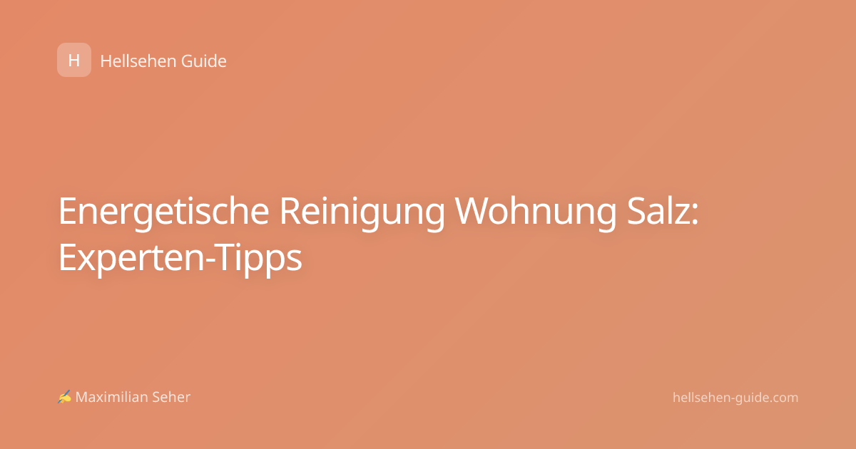 Energetische Reinigung Wohnung Salz: Experten-Tipps