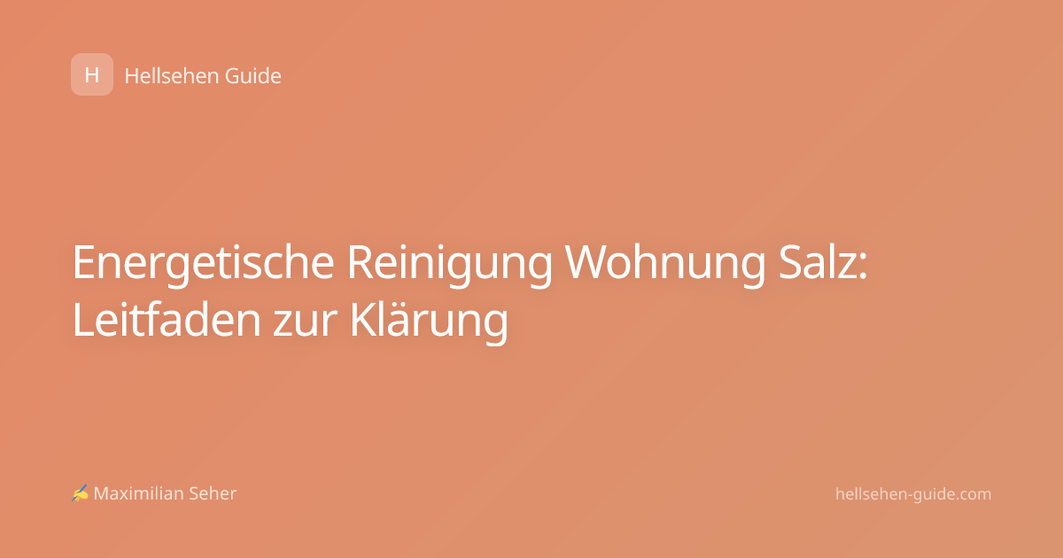 Energetische Reinigung Wohnung Salz: Leitfaden zur Klärung