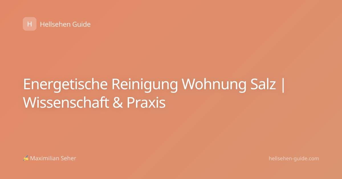 Energetische Reinigung Wohnung Salz | Wissenschaft & Praxis