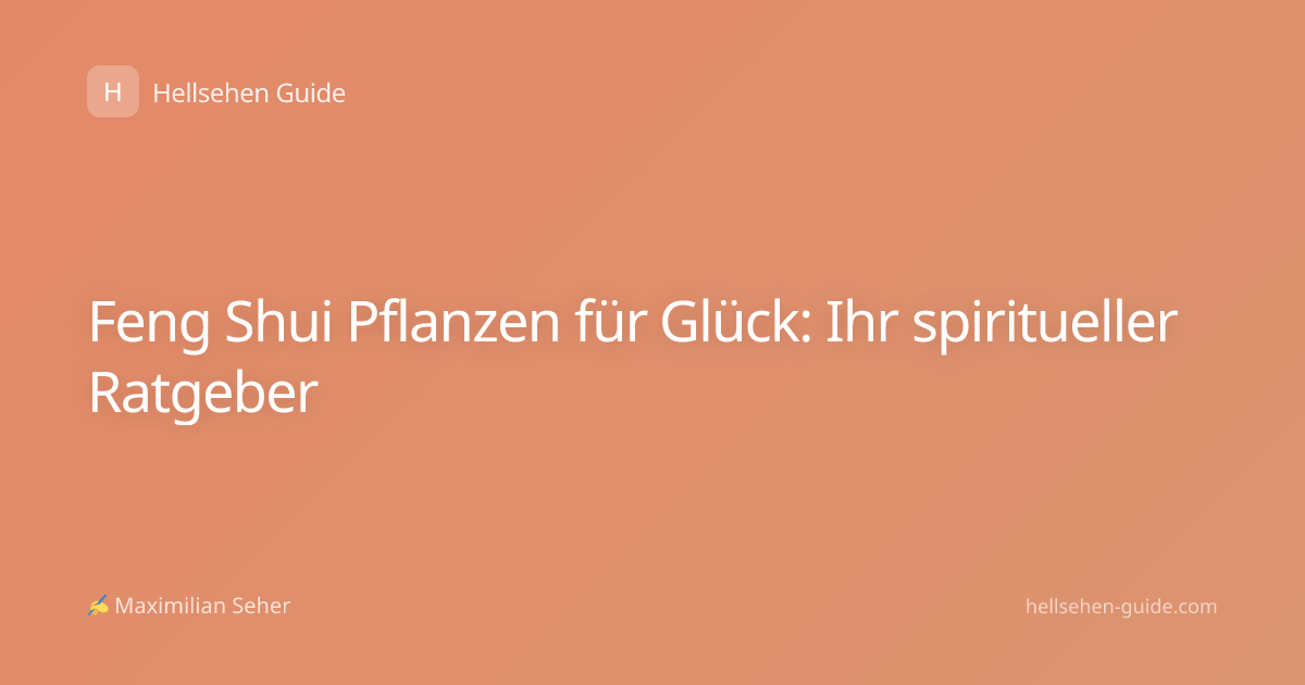 Feng Shui Pflanzen für Glück: Ihr spiritueller Ratgeber