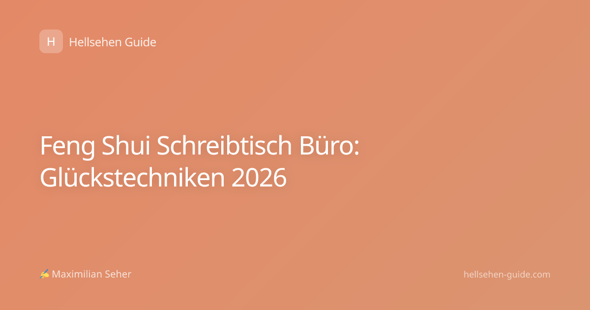 Feng Shui Schreibtisch Büro: Glückstechniken 2026