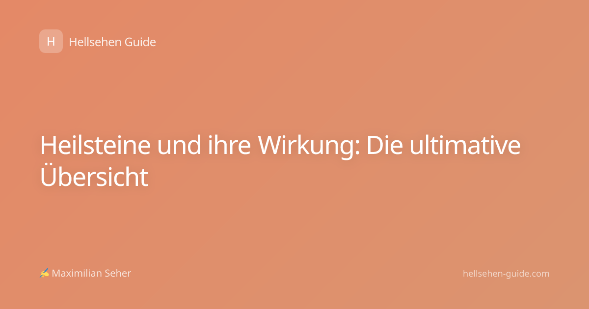 Heilsteine und ihre Wirkung: Die ultimative Übersicht