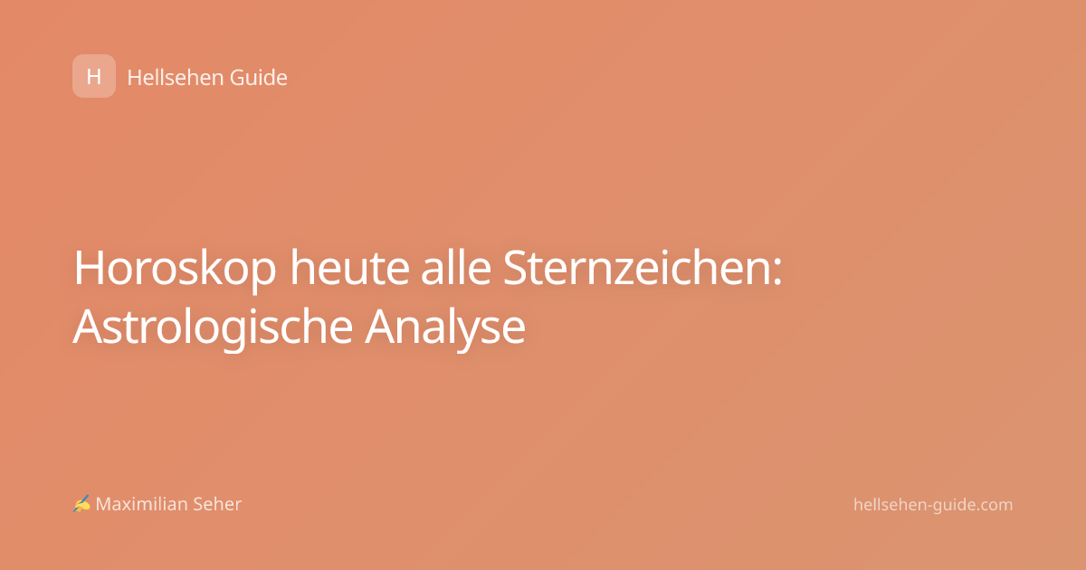 Horoskop heute alle Sternzeichen: Astrologische Analyse