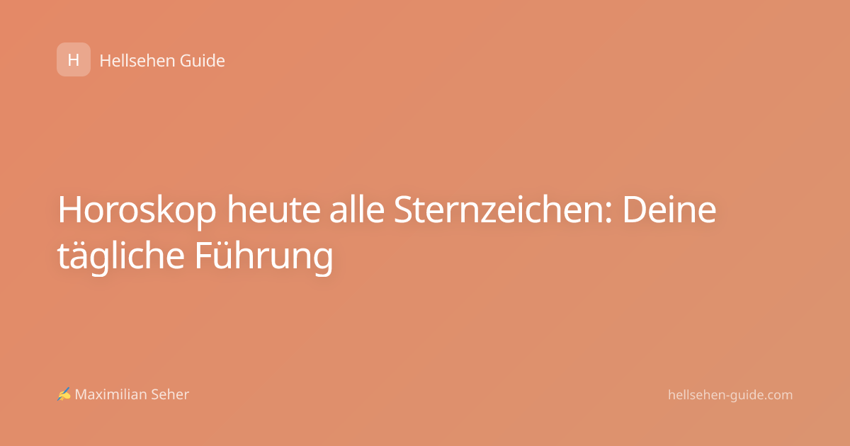 Horoskop heute alle Sternzeichen: Deine tägliche Führung