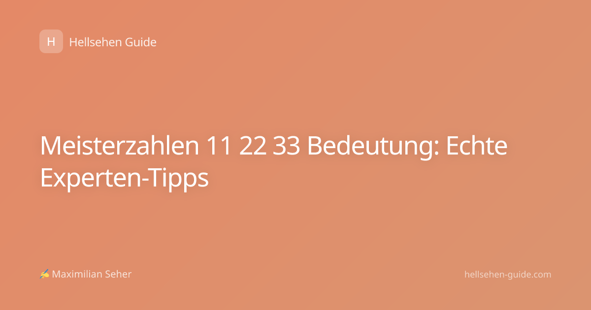 Meisterzahlen 11 22 33 Bedeutung: Echte Experten-Tipps