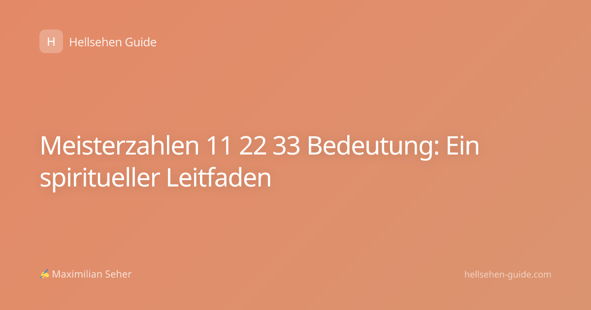 Meisterzahlen 11 22 33 Bedeutung: Ein spiritueller Leitfaden