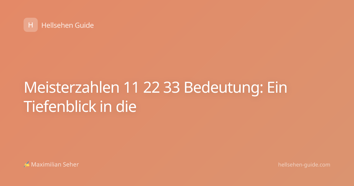 Meisterzahlen 11 22 33 Bedeutung: Ein Tiefenblick in die