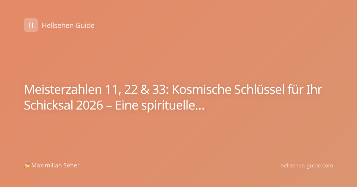 Meisterzahlen 11, 22 & 33: Kosmische Schlüssel für Ihr Schicksal 2026 – Eine spirituelle Analyse