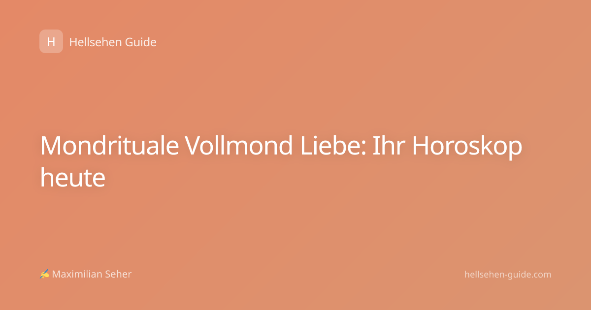 Mondrituale Vollmond Liebe: Ihr Horoskop heute