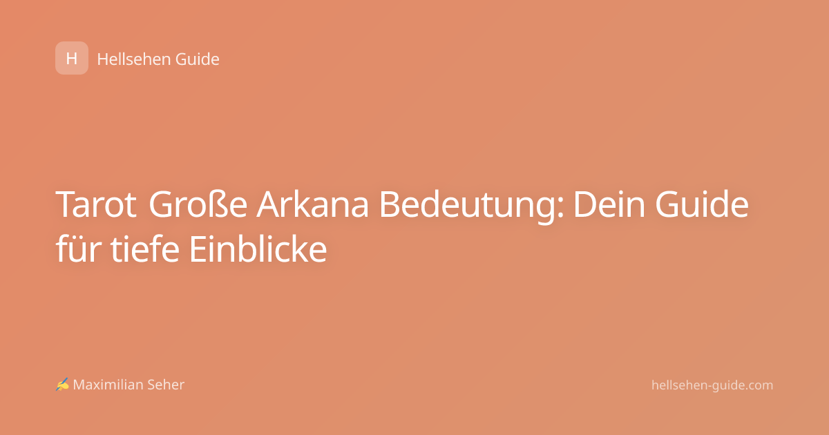 Tarot Große Arkana Bedeutung: Dein Guide für tiefe Einblicke