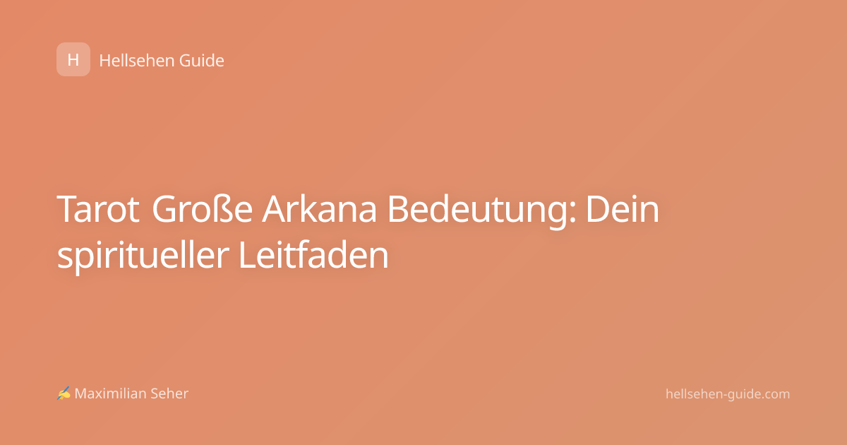 Tarot Große Arkana Bedeutung: Dein spiritueller Leitfaden