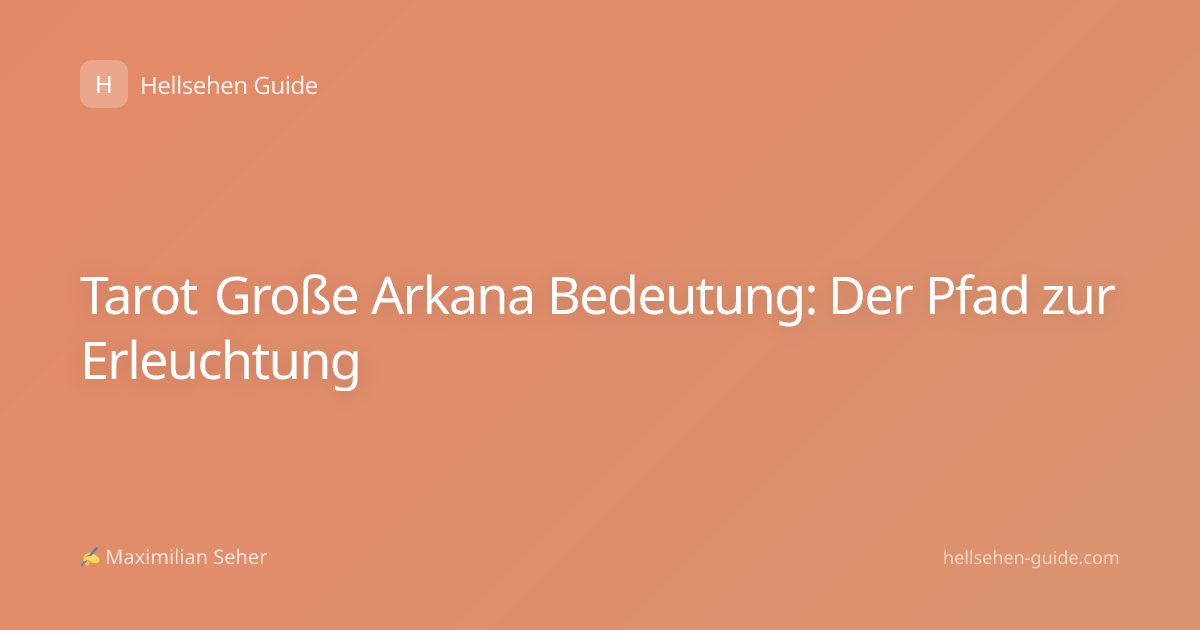 Tarot Große Arkana Bedeutung: Der Pfad zur Erleuchtung