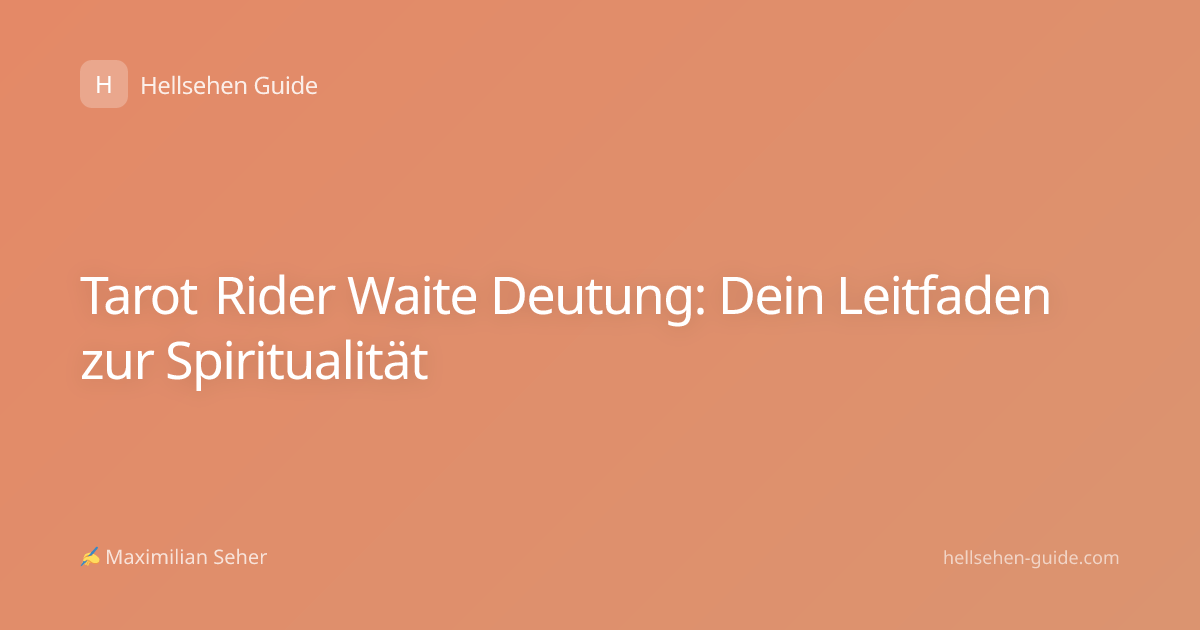 Tarot Rider Waite Deutung: Dein Leitfaden zur Spiritualität