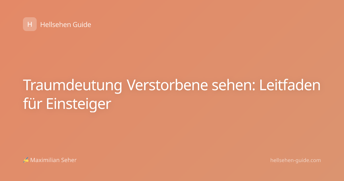 Traumdeutung Verstorbene sehen: Leitfaden für Einsteiger