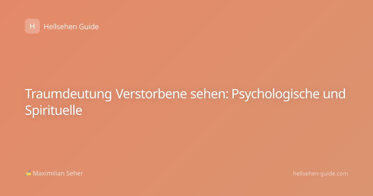 Traumdeutung Verstorbene sehen: Psychologische und Spirituelle