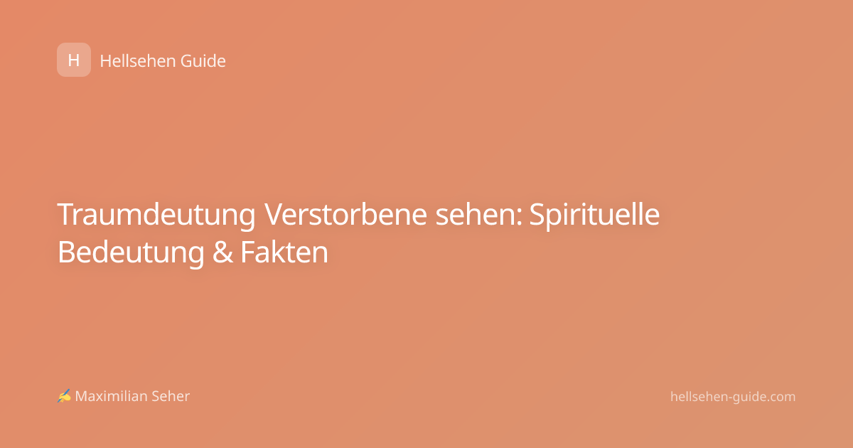 Traumdeutung Verstorbene sehen: Spirituelle Bedeutung & Fakten