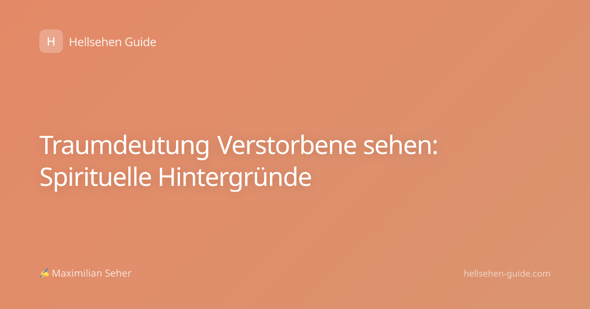 Traumdeutung Verstorbene sehen: Spirituelle Hintergründe