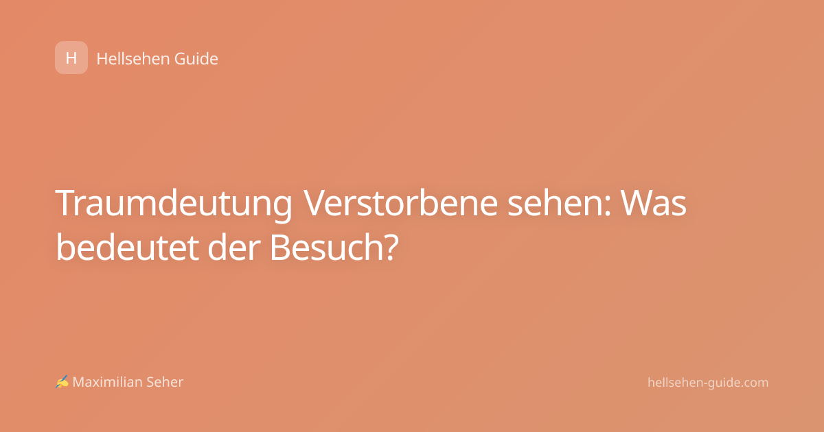 Traumdeutung Verstorbene sehen: Was bedeutet der Besuch?